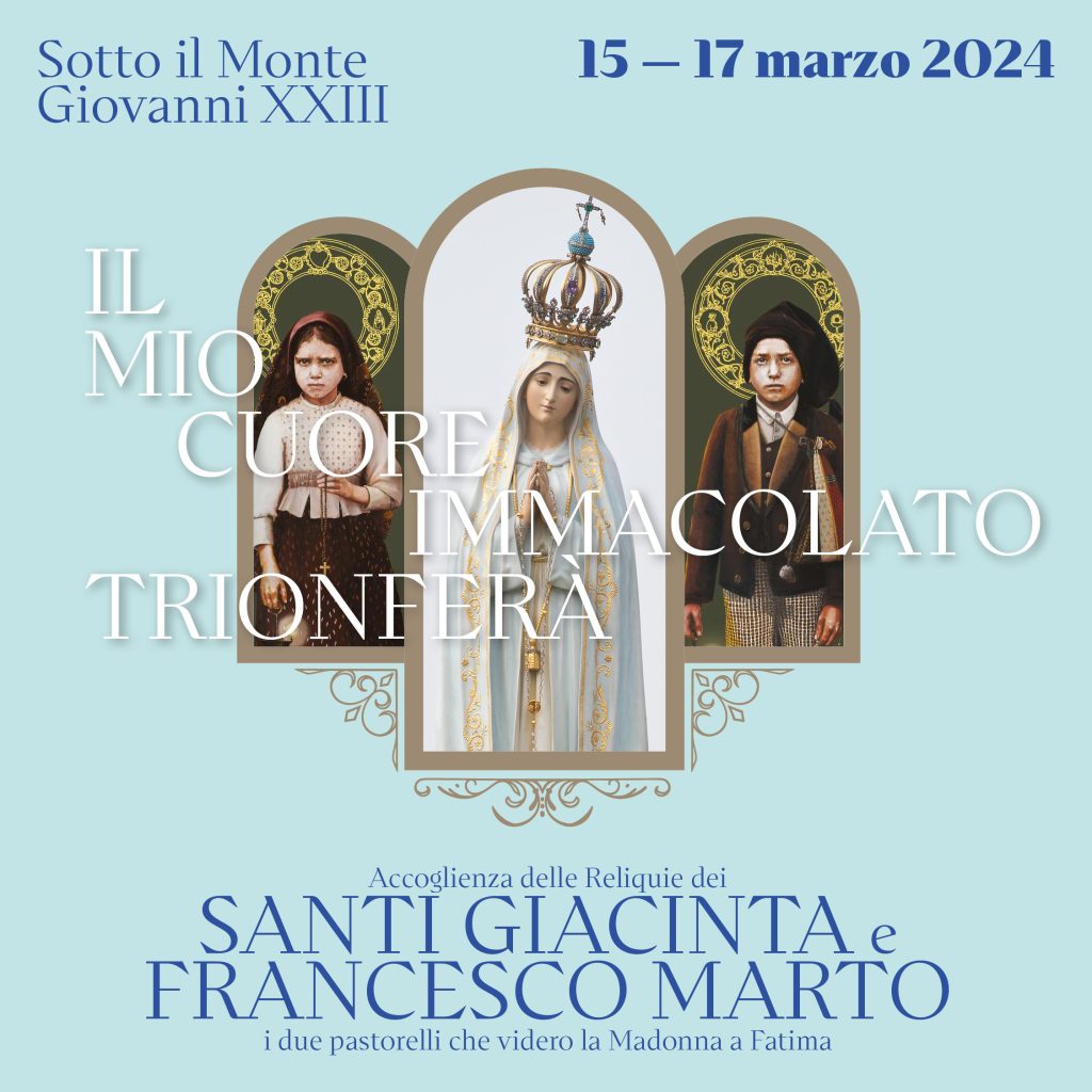 Dal 15 al 17 marzo il Santuario Sotto il Monte Giovanni XXIII accoglierà le Reliquie dei Santi Giacinta e Francesco Marto