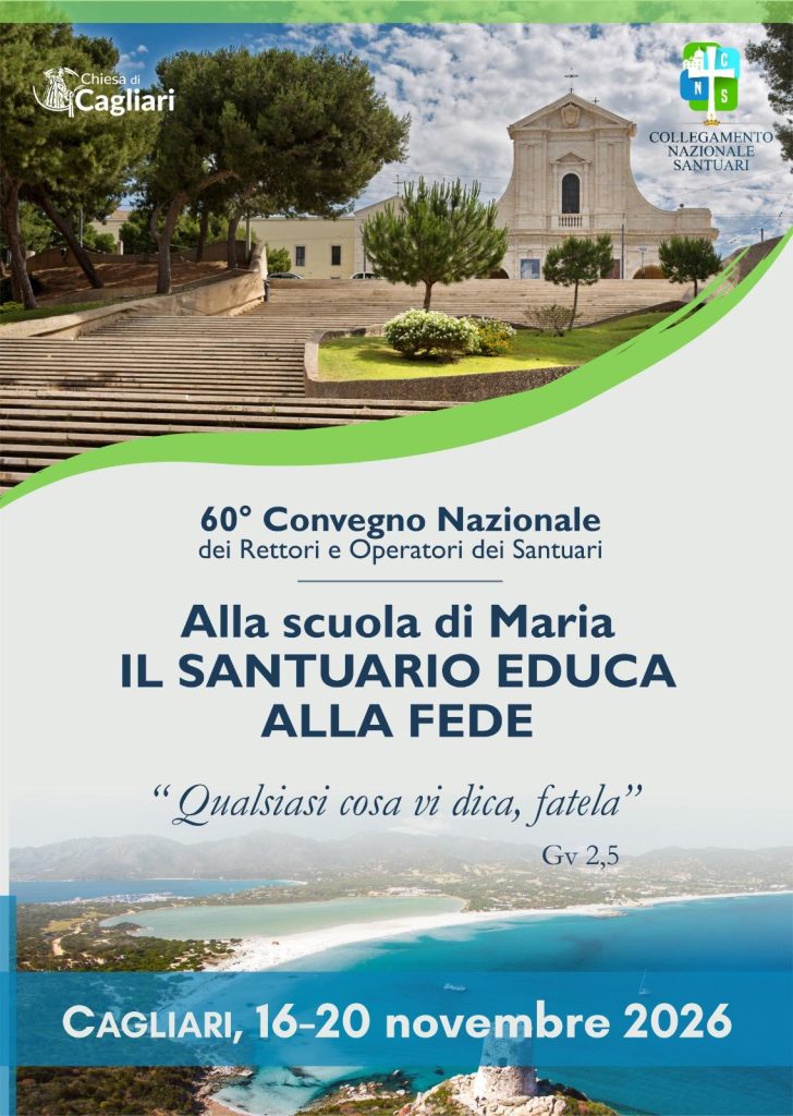 Invito al 60° Convegno Nazionale del Collegamento dei Santuari: 16 - 20 novembre 2026 nella città di Cagliari. Tema: “Alla scuola di Maria, il santuario educa alla fede. ‘Qualsiasi cosa vi dica, fatela’ (Gv 2,5)”.